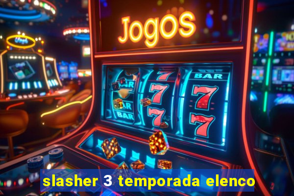 slasher 3 temporada elenco